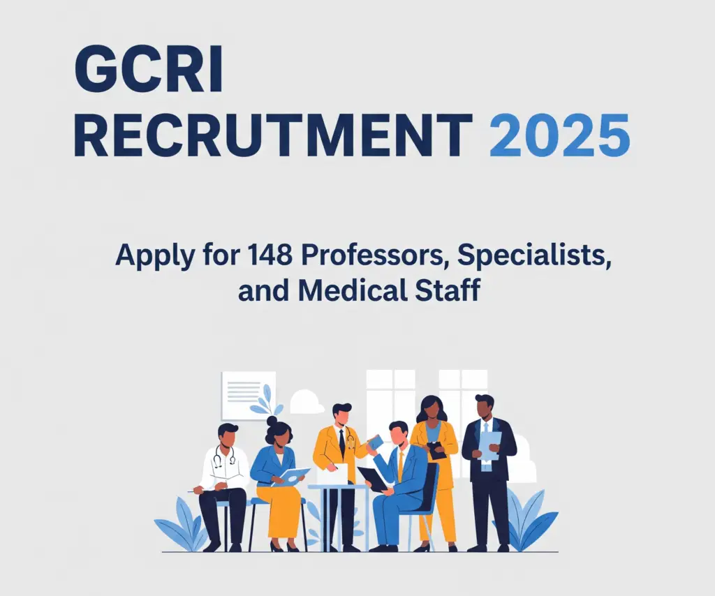 GCRI Recruitment 2025 Apply for 148 Professors, Specialists, and Medical Staff